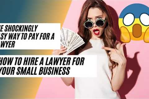 How To Hire A Business Lawyer -- Small Business Must Watch!!