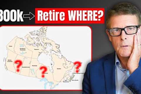 The BEST Provinces to Retire with $800,000