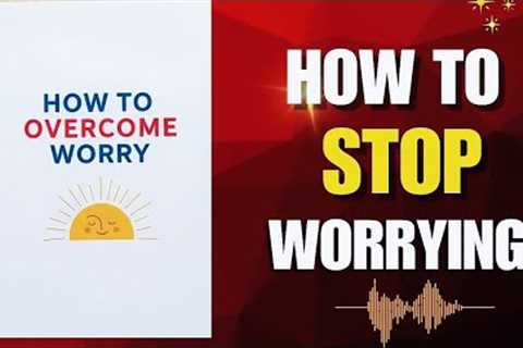 Transform your relationship with worry forever and step into the peaceful life |Audiobook 