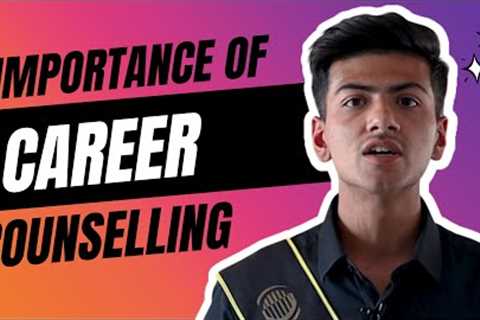 Importance of Career Counselling and Development | Guidance & Planning For Students