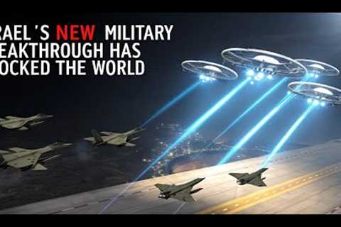 Israel’s new military breakthrough has shocked the world