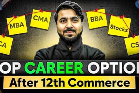TOP COMMERCE Career Opportunities After 12th | Professional, UG, Skill-Based & Govt Jobs 🔥