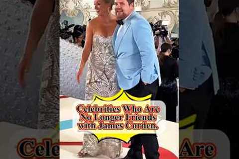 Celebrities Who Are No Longer Friends with James Corden.#celebritynews #celebrity #shortsfeed