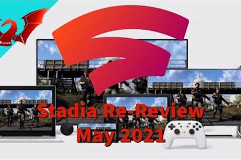 Google Stadia Re-Review May 2021