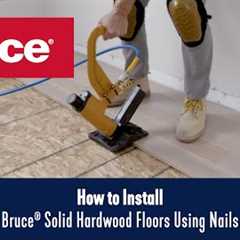 How to Install Bruce® Solid Hardwood Floors Using Nails