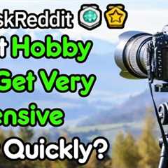 What Hobbies Get Expensive Quickly? (r/AskReddit)