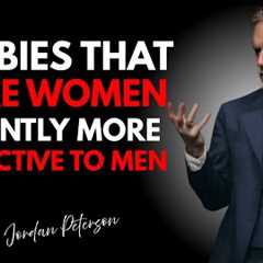 HOBBIES THAT MAKE WOMEN INSTANTLY MORE ATTRACTIVE TO MEN|| JORDAN PETERSON