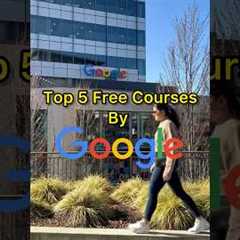 Top 5 Free Courses by Google