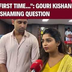 Gouri Kishan Interview | Not The First Time This Has Happened: Actor On Body-Shaming Question