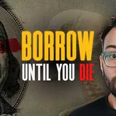 The “Borrow Until You Die” strategy the IRS does NOT want you to know
