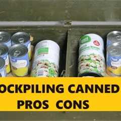 Stockpiling Canned Food...Pros and Cons Prepping Preppers Food Storage Choices