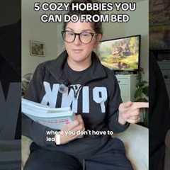 5 unique and cozy hobbies you can do at home, and most importantly, in bed! #cozyhobby #cozyhobbies