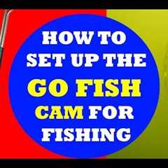 How to set up the GOFISH CAM for Fishing
