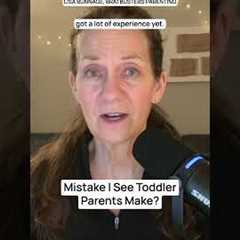Mistake I See Toddler Parents Make