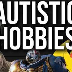 What are The Most Autistic Hobbies?
