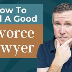 How to Find a Good Divorce Lawyer - Questions to Ask a Divorce Lawyer Before Hiring