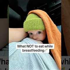 What NOT to eat while breastfeeding 🤱 #breastfeeding #babycare #breastmilk #newborn #newmom | 00373