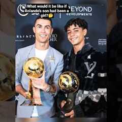 What would it be like if Rolando's son had been a girl?🤔⚽#shorts #ronaldo