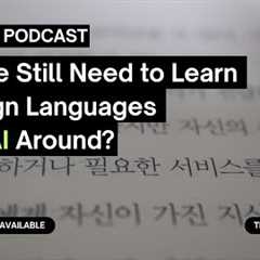 Korean Podcast | Do We Still Need to Learn Foreign Languages with AI Around?