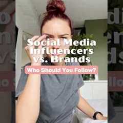 Who Should You Follow? Social Media Influencers or Brands?