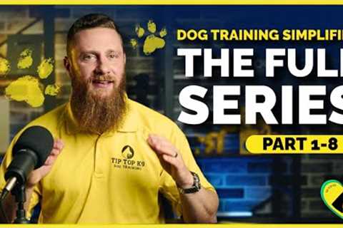 Dog Training Simplified: Why Most Dog Trainers Fail and What You Need to Know | FULL SERIES