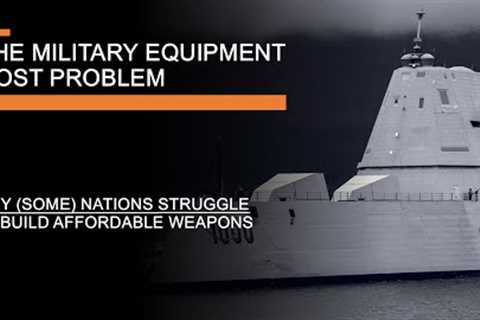 The Military Equipment Cost Problem - Why (some) Nations Struggle to Build Affordable Weapons