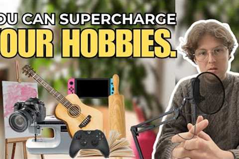 How to Make Your Hobbies Your Superpower