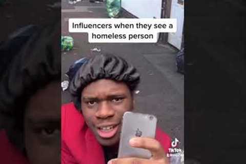 Influencers when they see a homeless person😂