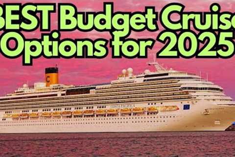 7 INSANELY CHEAP Cruises for Budget Travel in 2025