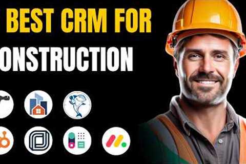 7 Best CRM for Construction Company in 2025 (Full Demo)