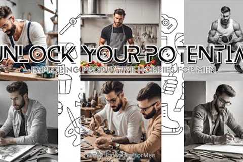 Unlock Your Potential: Exploring Productive Hobbies for Men | FSM #essential #mensfashion #hobby