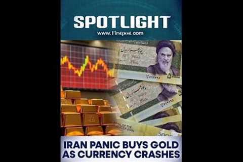 Iran Panic Buys Gold As Currency Crashes | Firstpost Spotlight | N18G