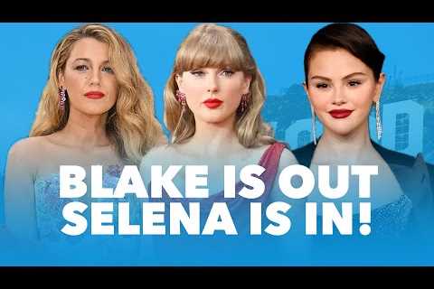 Taylor Swift Replaces Blake Lively with Selena Gomez, As 'Smear Campaign' Allegations Crumble