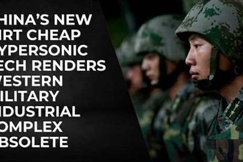 China's New Dirt Cheap Hypersonic Tech Renders Western Military Industrial Complex Obsolete