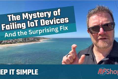 The Mystery of failing IoT devices and the surprising fix