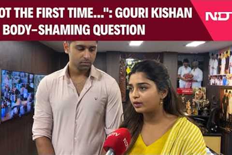 Gouri Kishan Interview | Not The First Time This Has Happened: Actor On Body-Shaming Question