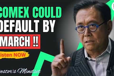 SILVER SHORTAGE SO BAD COMEX WILL DEFAULT BY MARCH – PHYSICAL DEMAND WINS | BY ROBERT KIYOSAKI
