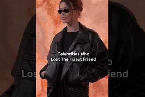 Celebrities who lost their best friends
