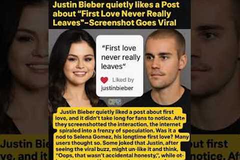 Justin Bieber Quietly Likes “First Love” Post 😳 | Fans Instantly Link It to Selena Gomez