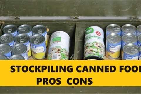 Stockpiling Canned Food...Pros and Cons Prepping Preppers Food Storage Choices