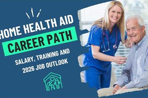 Home Health Aide Career Path | Salary, Training &amp; Job Outlook (2026)
