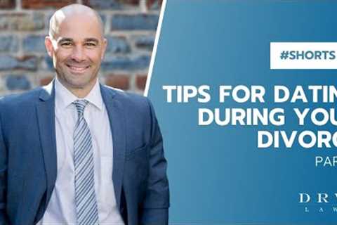 Tips For Dating During Your Divorce Part 4 - Best Divorce Lawyers