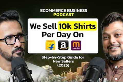 Ecommerce Podcast: Selling 10,000 Shirts Per/day on Flipkart, Meesho &amp; Amazon