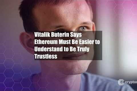 Vitalik Buterin Says Ethereum Must Be Easier to Understand to Be