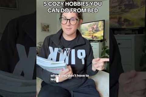 5 unique and cozy hobbies you can do at home, and most importantly, in bed! #cozyhobby #cozyhobbies