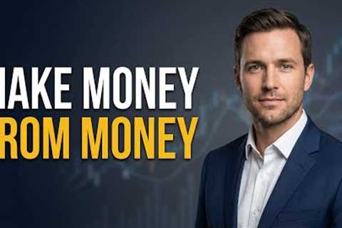How to Make Money from Money | Easy Strategies for Beginners