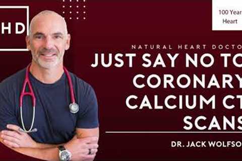 Just Say NO to Coronary Calcium CT Scans