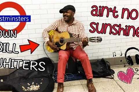 Ain't No Sunshine | Westminsters OWN BILL WHITERS | Street Performer
