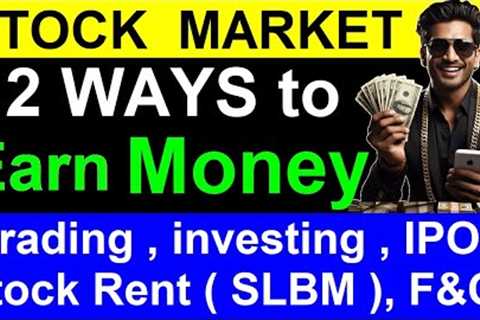 12 Ways to Earn Money From Stock Market 🔴🔴 Stock Rent SLBM , IPO , Trading, investing , F&amp;O
