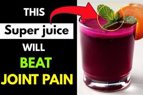 Top 4 Powerful Juices to Naturally Rejuvenate Arthritic Knees and Quickly Reduce Pain